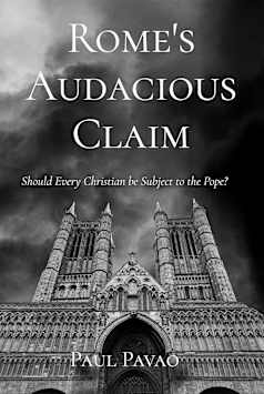 Rome’s Audacious Claim: Should Every Christian Be Subject to the Pope?