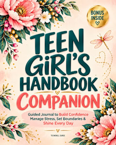 Teen Girl’s Handbook Companion: Guided Journal to Build Confidence, Manage Stress, Set Boundaries & Shine Every Day