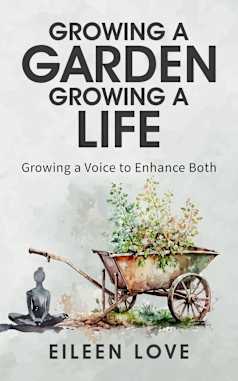 Growing a Garden, Growing a Life: Growing A Voice to Enchance Both