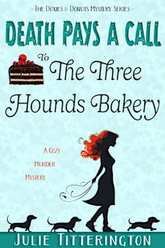 Death Pays A Call To The Three Hounds Bakery: A Cozy Murder Mystery (The Doxies & Donuts Mystery Series Book 2)
