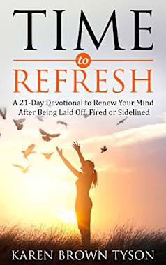 Time to Refresh: A 21-Day Devotional to Renew Your Mind After Being Laid Off, Fired or Sidelined