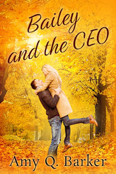 Bailey and the CEO: Small town, second chance, sweet and steamy romance (A Better Man Book 1)