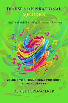 Denise’s Inspirational Melodies a Breath of Melodies “Whispers from the Heart: VOLUME TWO - HUNGERING FOR GOD’S RIGHTEOUSNESS (Denise’s Inspirational Melodies ... - “Whispers from the Heart” Book 2)