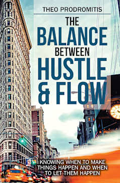 The Balance Between Hustle & Flow: Knowing When to Make Things Happen and When to Let Them Happen