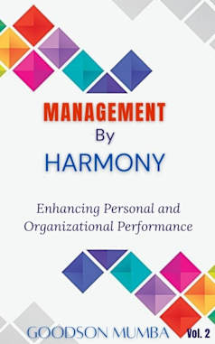 MANAGEMENT BY HARMONY: ENHANCING PERSONAL AND ORGANIZATIONAL PERFORMANCE
