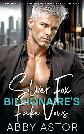 Silver Fox Billionaire’s Fake Vows: An Enemies to Lovers Best Friend’s Dad Romance (Ruthless Silver Fox Billionaires Book 1)