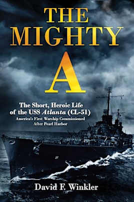 The Mighty A: The Short, Heroic Life of the USS Atlanta (CL-51): America’s First Warship Commissioned After Pearl Harbor