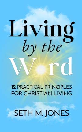 Living by the Word: 12 Practical Principles for Christian Living