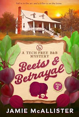 Beets & Betrayal (Tech-Free B&B Cozy Mystery Book 2) (Tech-Free B&B Mysteries)
