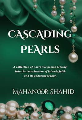 Cascading Pearls: A collection of narrative poems delving into the introduction of Islamic faith and its enduring legacy.