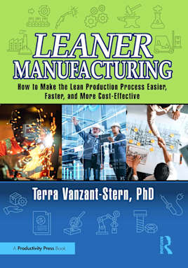 Leaner Manufacturing: How to Make the Lean Production Process Easier, Faster, and More Cost-Effective.