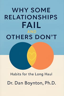 Why Some Relationships Fail and Others Don’t: Habits for the Long Haul