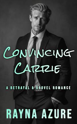 Convincing Carrie: A Betrayal & Grovel Romance (Second Chances in Indigo Falls Book 2)