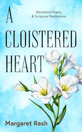 A Cloistered Heart: Devotional Poetry & Scripture Meditations