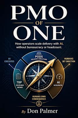 PMO OF ONE: How Operators Scale Delivery With AI, Without Bureaucracy Or Headcount