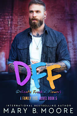 DFF: Delicate Freakin’ Flower (Family Ties Series Book 5)