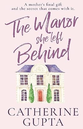 The Manor She Left Behind: An Uplifting Small-Town Story about Family, Friendship, and New Beginnings
