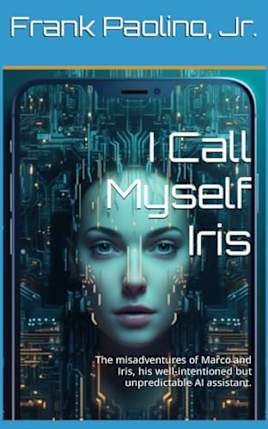 I Call Myself Iris: The misadventures of a PhD researcher and his creation, a willful AI assistant.