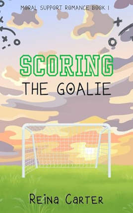 Scoring the Goalie (Moral Support romance Book 1)