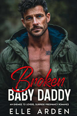 Broken Baby Daddy: An Enemies to Lovers, Surprise Pregnancy Romance