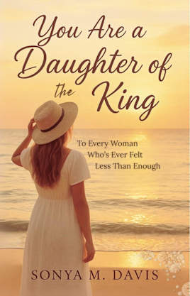 You Are a Daughter of The King: To Every Woman Who’s Ever Felt Less Than Enough