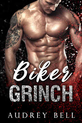 Biker Grinch: a steamy, short, holiday MC romance (Motorcycles and Mistletoe Book 1)
