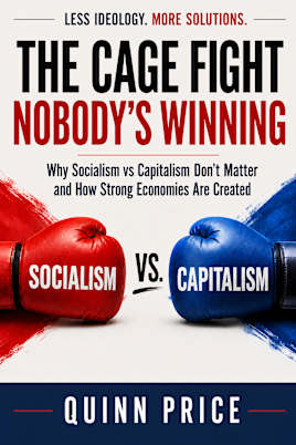 The Cage Fight Nobody’s Winning: Why Socialism vs Capitalism Doesn’t Matter and How Strong Economies are Created