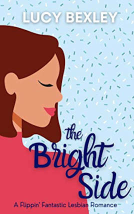 The Bright Side : A Flippin’ Fantastic Romance