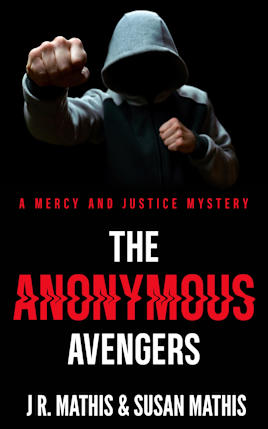 The Anonymous Avengers: A Contemporary Small Town Sleuthing Couple Vigilante Murder Mystery (The Mercy and Justice Mysteries Book 24)