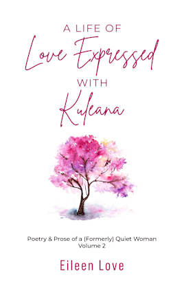 A Life of Love Expressed with Kuleana: Poetry & Prose of a (Formerly) Quiet Woman Volume 2
