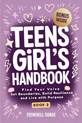 Teen Girl’s Handbook - Book 2: Find Your Voice, Set Boundaries, Build Resilience, and Live with Purpose (TeenSkill Surge Series)