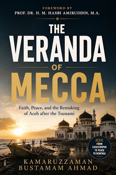 The Veranda of Mecca: Faith, Peace, and the Remaking of Aceh after the Tsunami