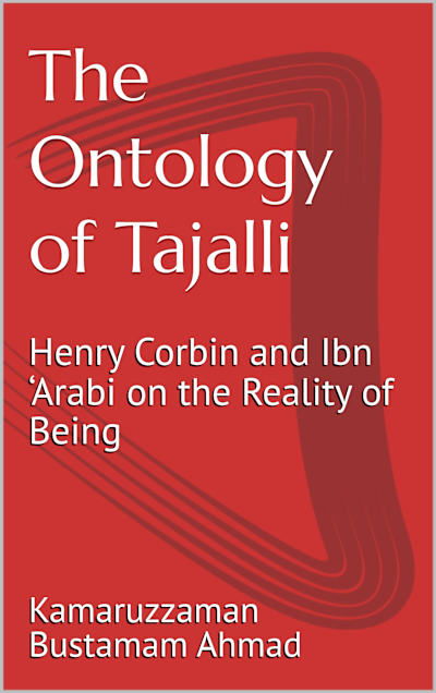 The Ontology of Tajalli: Henry Corbin and Ibn ‘Arabi on the Reality of Being
