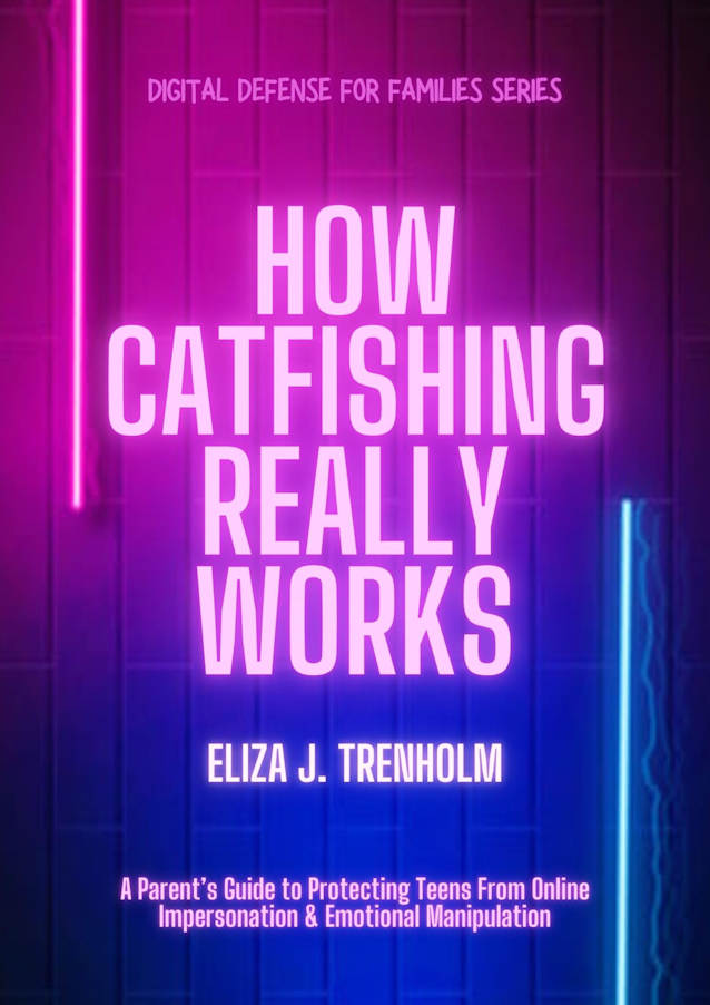 How Catfishing Really Works: A Parent’s Guide to Protecting Teens From Online Impersonation & Emotional Manipulation (Digital Defense for Families)