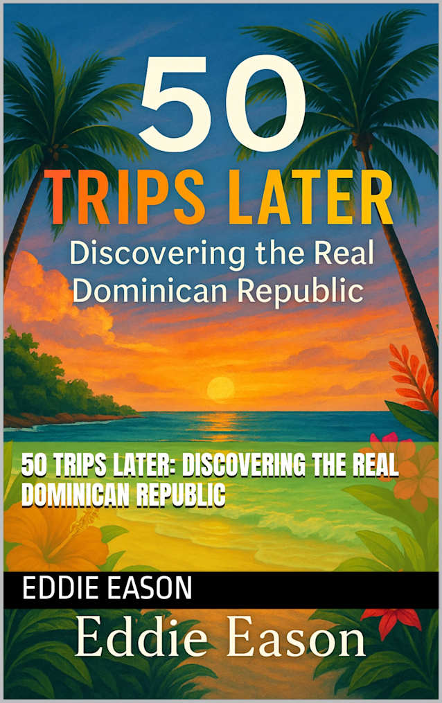 50 Trips Later: Discovering the Real Dominican Republic