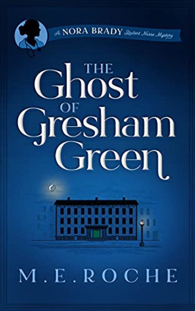 The Ghost of Gresham Green: The Adventures of Nora Brady, Student Nurse (A Nora Brady, Student Nurse Mystery Book 3)