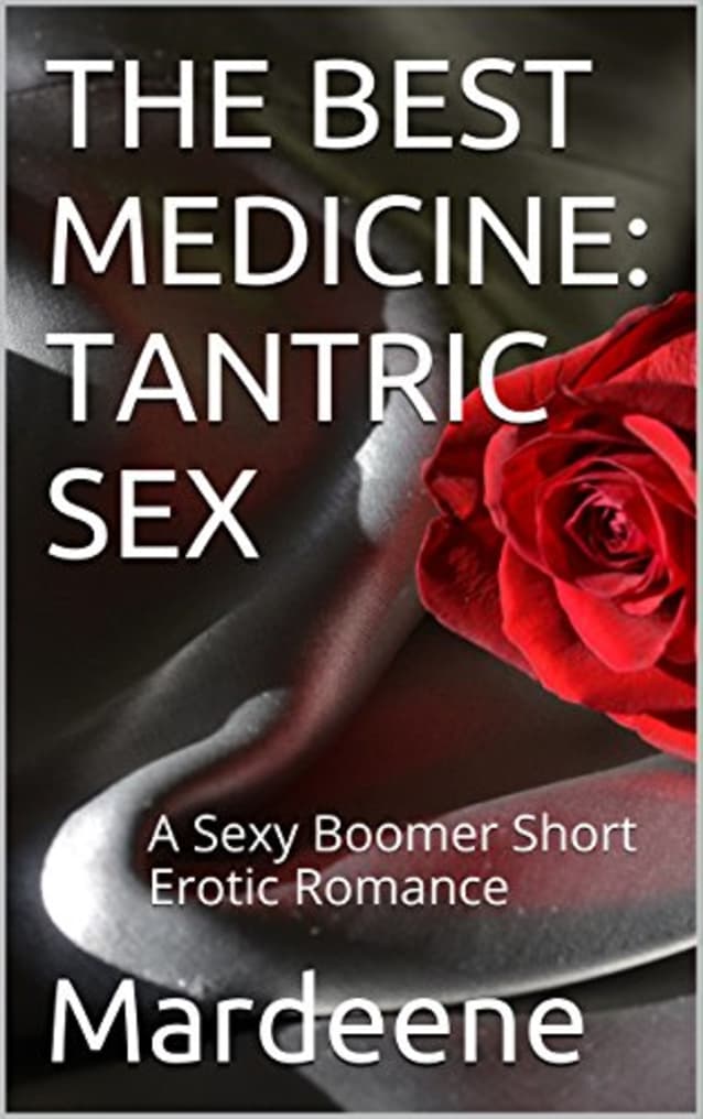 THE BEST MEDICINE: TANTRIC SEX: A Sexy Boomer Short Erotic Romance