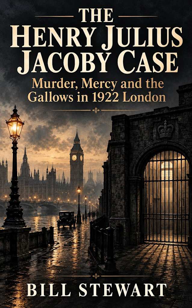 The Henry Julius Jacoby Case: Murder, Mercy and the Gallows in 1922 London,