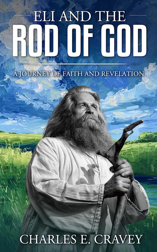 ELI AND THE ROD OF GOD: A JOURNEY OF FAITH AND REVELATION