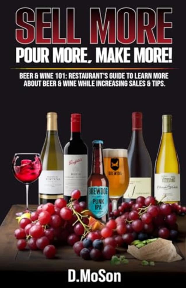 Sell More, Pour More, Make More!: Beer & Wine 101: Restaurant’s Guide to Learn More about Beer & Wine While Increasing Sales & Tips.