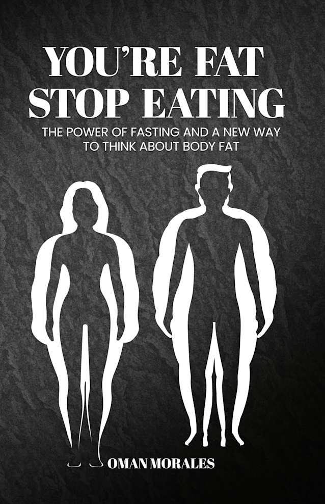 “You’re Fat, Stop Eating”: The Power of Fasting And A New Way to Think About Body Fat