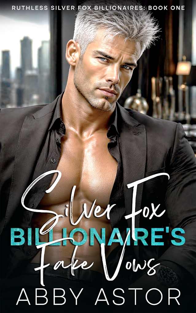 Silver Fox Billionaire’s Fake Vows: An Enemies to Lovers Best Friend’s Dad Romance (Ruthless Silver Fox Billionaires Book 1)