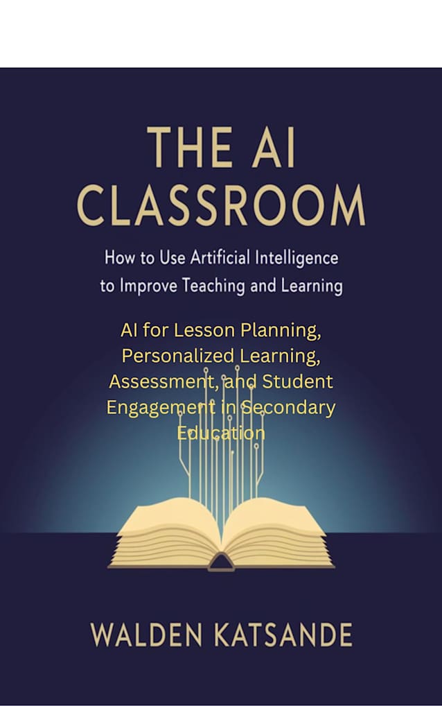 The AI Classroom: How to Use Artificial Intelligence to Improve Teaching and Learning: AI for Lesson Planning, Personalized Learning, Assessment, and Student Engagement in Secondary Education