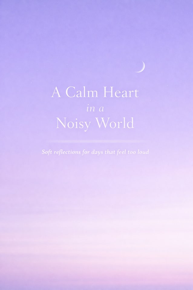A Calm Heart in a Noisy World