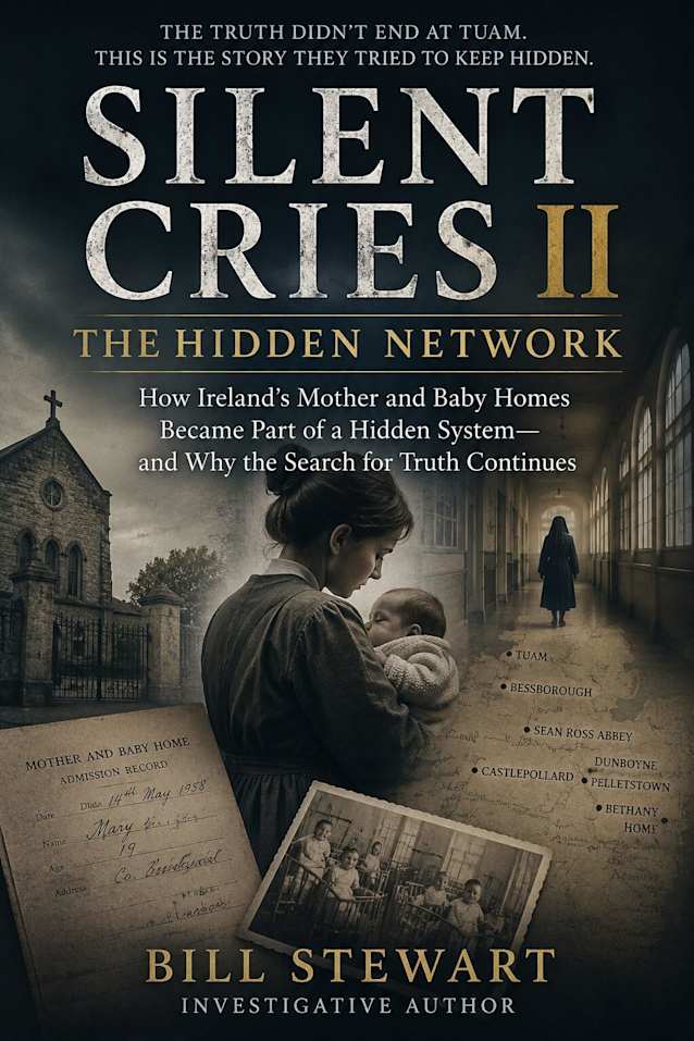 Silent Cries II: The Hidden Network: How Ireland’s Mother and Baby Homes Became Part of a Hidden System—and Why the Search for Truth Continues
