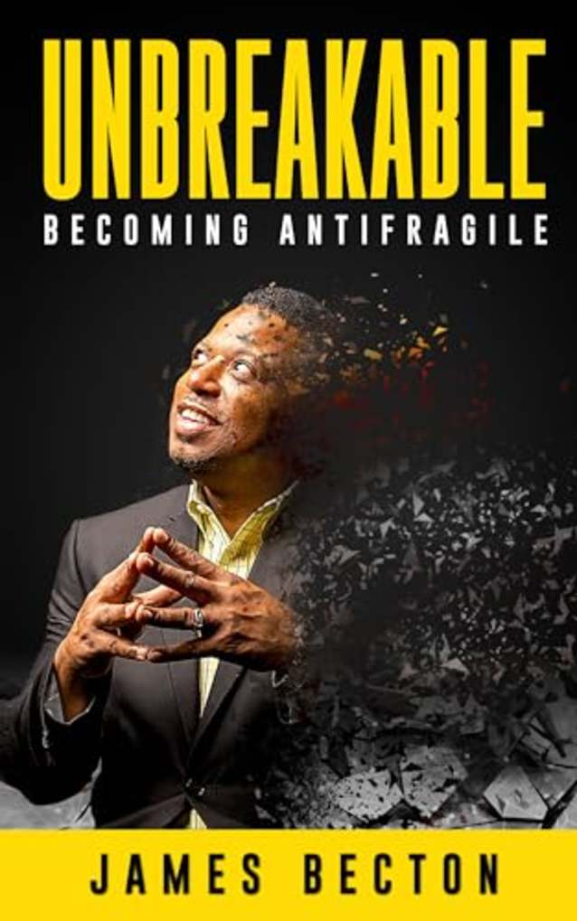Unbreakable: Becoming Antifragile (Unstoppable Success Series - Elevate, Endure, Ignite)