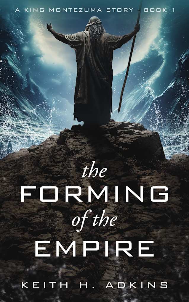 The Forming of the Empire: A King Montezuma Story: Book 1 