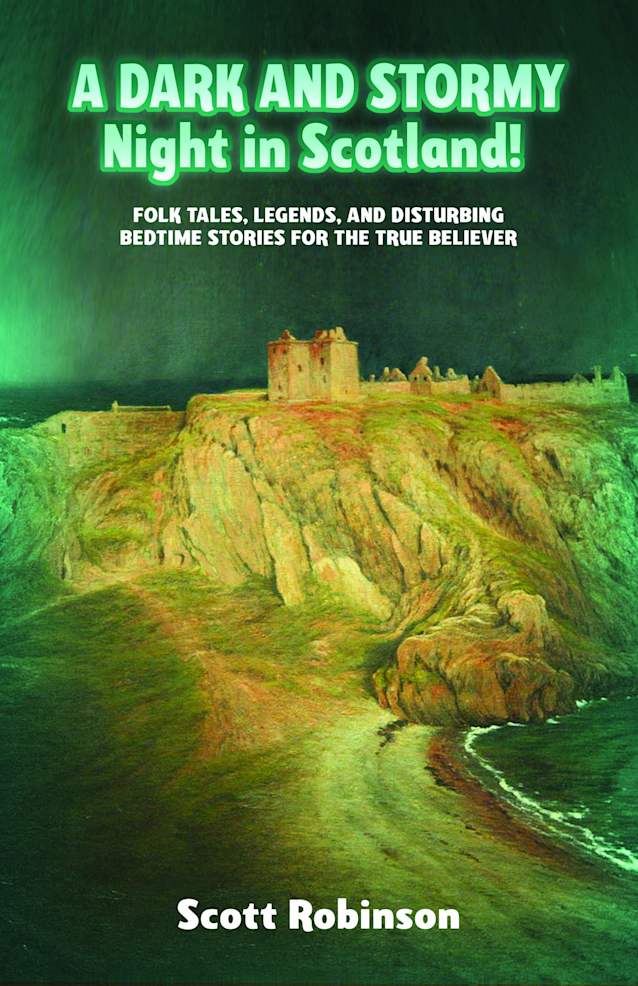 A Dark and Stormy Night in Scotland!: Folk Tales, Legends, and Disturbing Bedtime Stories for the True Believer