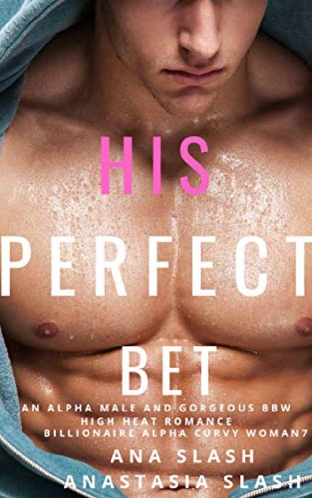 HIS PERFECT BET: AN ALPHA MALE AND GORGEOUS BBW HIGH HEAT ROMANCE (Billionaire Alpha Curvy Woman Book 7)