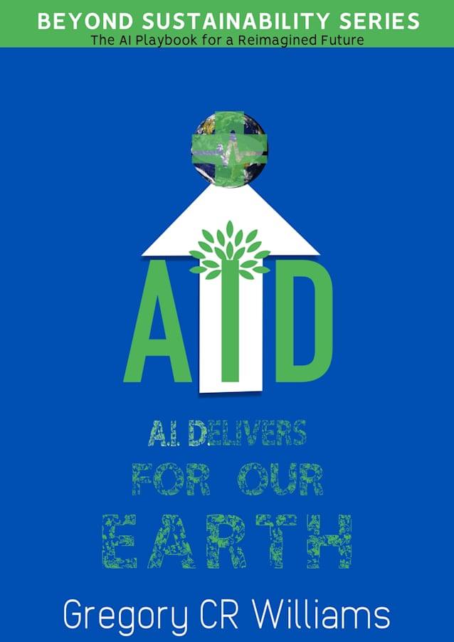 AID AI Delivers : Harnessing AI to Build a Regenerative Future (Beyond Sustainability Series)
